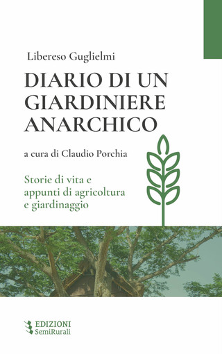 Libereso Guglielmi: &quot;Diario di un giardiniere anarchico&quot; tornerà disponibile in libreria dal mese di dicembre