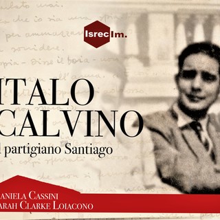 &quot;Il partigiano Santiago&quot;: ad Alassio la presentazione nel centenario della nascita di Italo Calvino