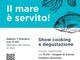 Lo Show Cooking &quot;Il mare è servito&quot; arriva venerdì 7 ottobre a Noli