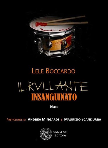 &quot;Il Rullante Insanguinato&quot; di Lele Boccardo: nasce il romanzo noir-rock