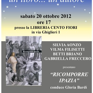 Finale Ligure, per la rassegna &quot;Un libro, un autore&quot;, presentazione del libro &quot;Ricomporre Ipazia&quot;