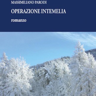 Venerdì Massimiliano Parodi presenterà ad Albenga il suo romanzo “Operazione Intemelia”