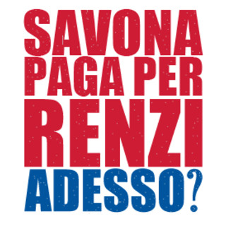 La campagna di Renzi la stanno pagando i cittadini savonesi?