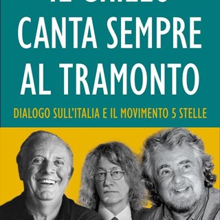 &quot;Il Grillo canta sempre al tramonto&quot;: il viaggio di Grillo, Fo, Casaleggio