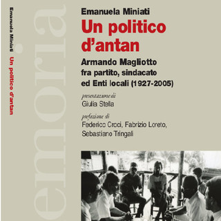 Savona: presentazione del libro &quot;Un politico d’antan. Armando Magliotto fra partito, sindacato ed Enti Locali&quot;
